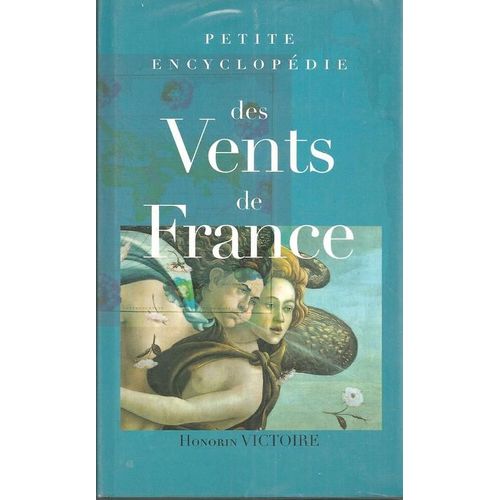 Petite Encyclopédie Des Vents De France : Leur Origine Et Leur Histoire