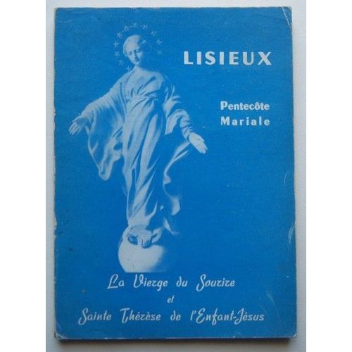 Lisieux-Pentecôte Mariale. La Vierge Du Sourire Et Sainte Thérèse De L'enfant-Jésus. Pour Le Soixante Quinzième Anniversaire De Lisieux Et Le Centenaire De Lourdes