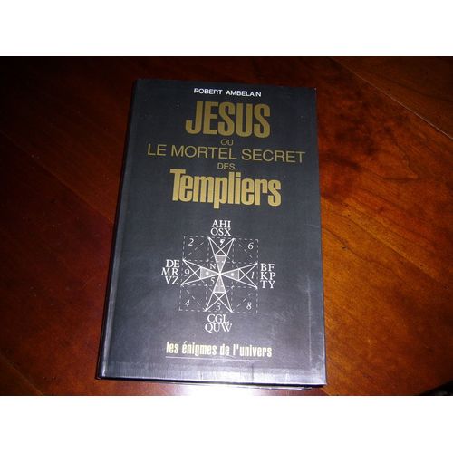 Jesus Ou Le Mortel Secret Des Templiers