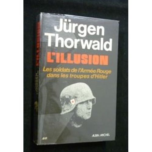L'illusion. Les Soldats De L'armée Rouge Dans Les Troupes D'hitler