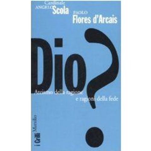 Dio? Ateismo Della Ragione E Ragioni Della Fede