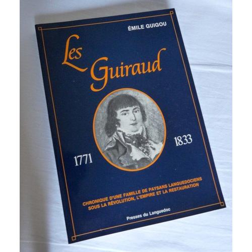 Les Guiraud - Chronique D'une Famille De Paysans Languedociens Sous La Révolution, L'empire Et La Restauration