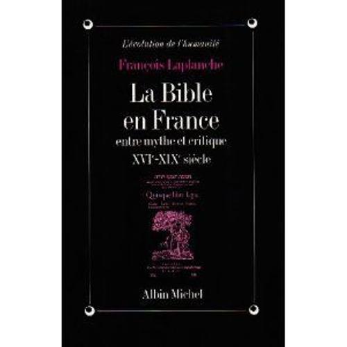 La Bible En France Entre Mythe Et Critique - Xvie-Xixe Siècle