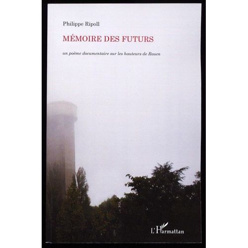 Mémoire Des Futurs (Un Poème Documentaire Sur Les Hauteurs De Rouen)