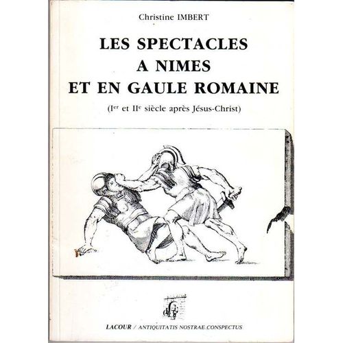 Les Spectacles À Nîmes Et En Gaule Romaine - Ier Et Iie Siècle Après Jésus-Christ