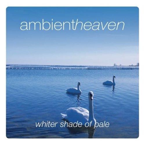 Ambient Heaven-Whiter Shade Of Pale