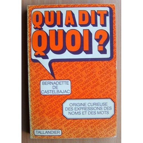 Qui A Dit Quoi ? - Dictionnaire Des Mots Et Des Phrases Qui Ont Une Histoire