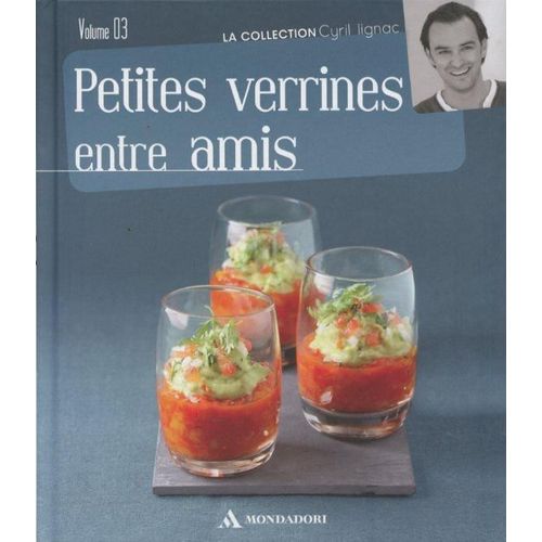 Petites Verrines Entre Amis  , Cyril Lignac  Vol 03