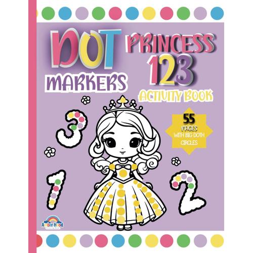 Dot Markers Activity Book Princess And Numbers For Kids: Girls Ages 1-3, 2-5, 4-8|55 Educational Pages - With 123 From 0 To 20 And Easy Quided Big ... Gifts For Toddler, Preschool And Kindergarten