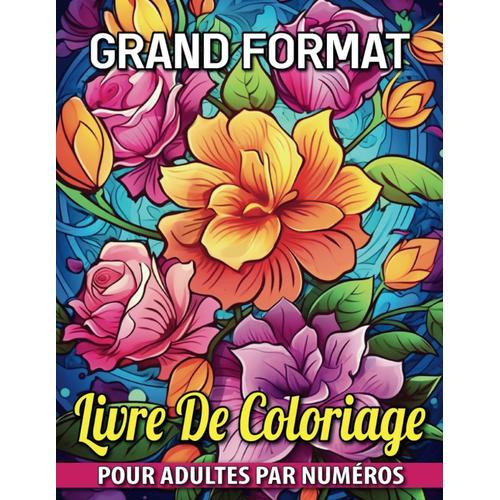 Livre De Coloriage Pour Adultes Par Numéros En Grand Format: Beau Et Facile Livre De Coloriage Couleur Par Numéro Pour Les Personnes Âgées En Gros Caractères...