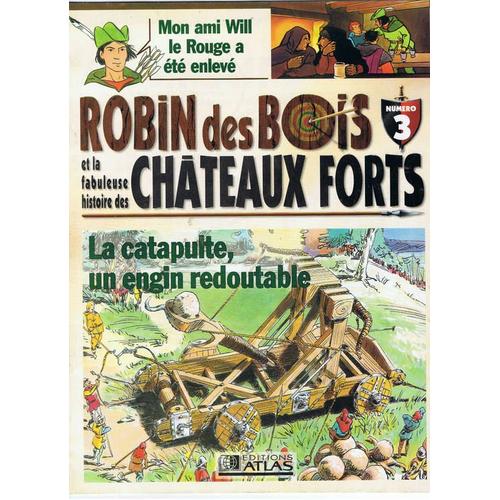 Robin Des Bois Et La Fabuleuse Histoire Des Chateaux Forts  N° 3 : La Catapulte, Un Engin Redoutable.