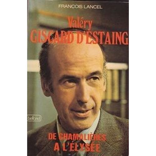 Valéry Giscard D'estaing De Chamalieres À L'elysee