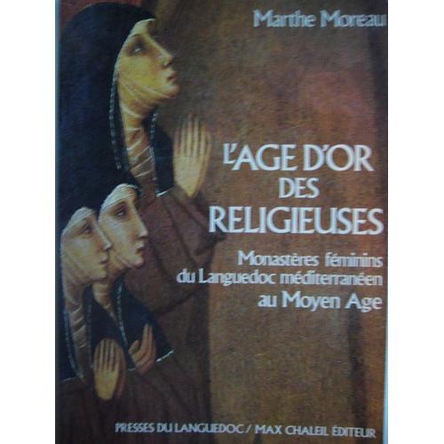 L'age D'or Des Religieuses : Monastères Féminins Du Languedoc Méditerranéen Au Moyen Age