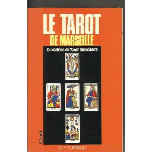 Le Tarot De Marseille - La Maitrise Du Tarot Divinatoire