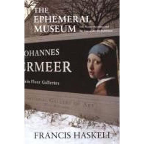 The Ephemeral Museum: Old Master Paintings And The Rise Of The Art Exhibition