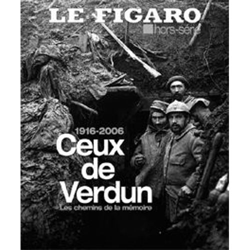 Le Figaro Hors-Série N° 25 : 1916 2006 Ceux De Verdun Les Chemins De La Mémoire