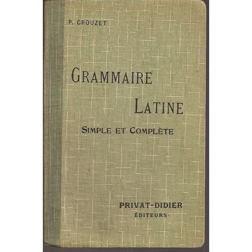 Grammaire Latine, Simple Et Complete Pour Toutes Les Classes (1er Et 2e Cycles)