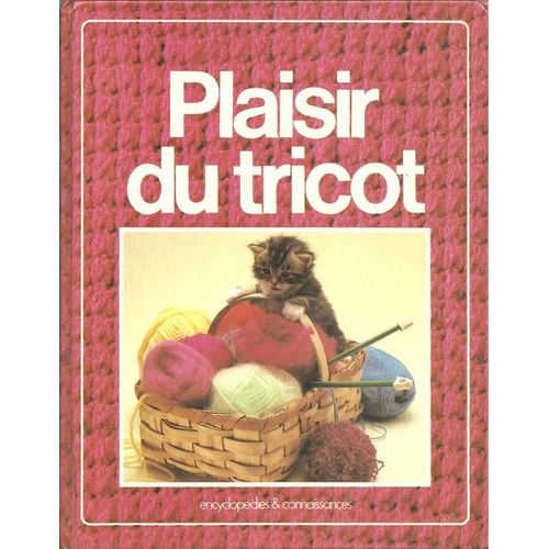 [ Plaisir Du Tricot ] Le Grand Livre Du Tricot : Les Techniques / Les Points / Ouvrages Et Conseils / Pratiques Et Tours De Main
