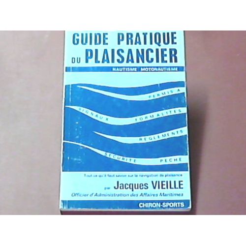 Guide Pratique Du Plaisancier - Réglementation, Formalités, Permis A