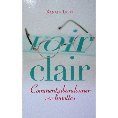 Voir Clair - Comment Abandonner Ses Lunettes