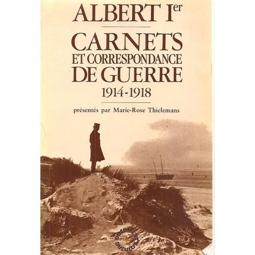 Albert 1er, Carnets Et Correspondance De Guerre.1914-1918
