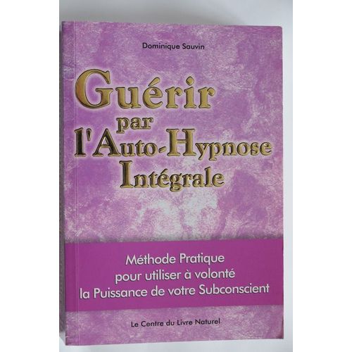 Guérir Par L'auto-Hypnose Intégrale