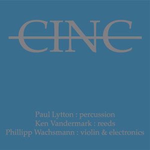 Cinc - Paul Lytton Ken Vandermark Philipp Wachsmann - Okka