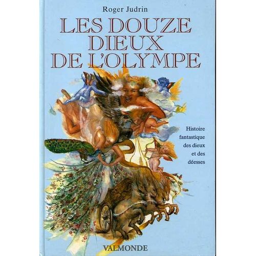 Les Douze Dieux De L Olympe. Histoire Fantastique Des Dieux Et Des Deesses