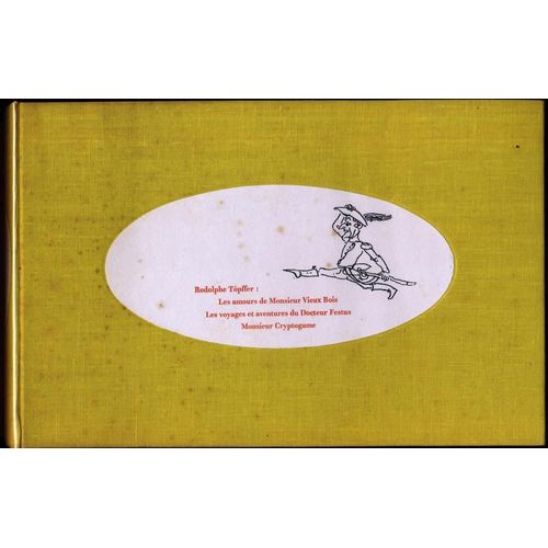 Les Amours De Monsieur Vieux Bois - Les Voyages Et Les Aventures Du Docteur Festus - Monsieur Cryptogame. Club Des Libraires De France 1962.
