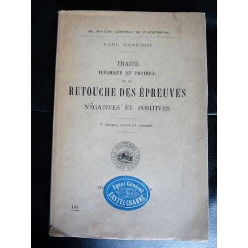 Traité Théorique Et Pratique De La Retouche Des Épreuves Négatives Et Positives