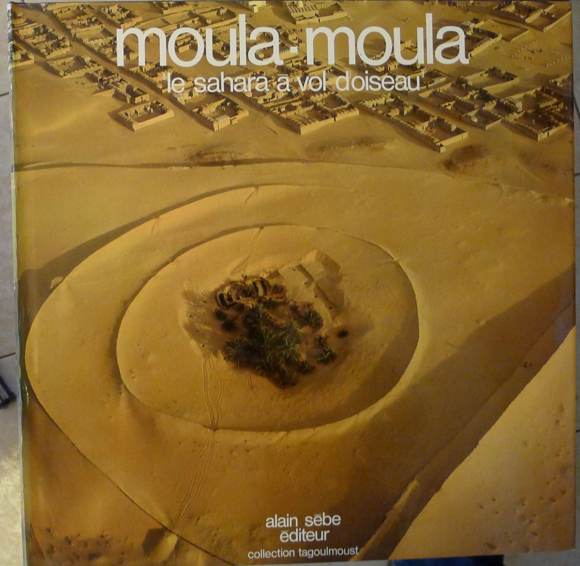 Moula-Moula "Le Sahara À Vol D'oiseau".