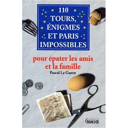 110 Tours, Enigmes Et Paris Impossibles Pour Epater Les Amis Et La Famille