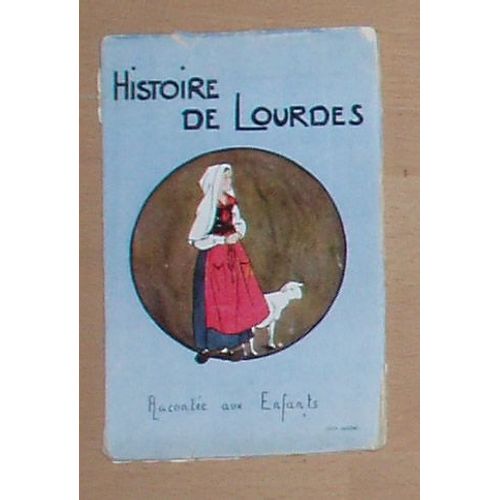 Histoire De Lourdes  N° 0 : Histoire Dce Lourdes Racontee Aux Enfants; Enfance Bernadette ,Premieres Apparitions, Gros Chagrins, Etc...