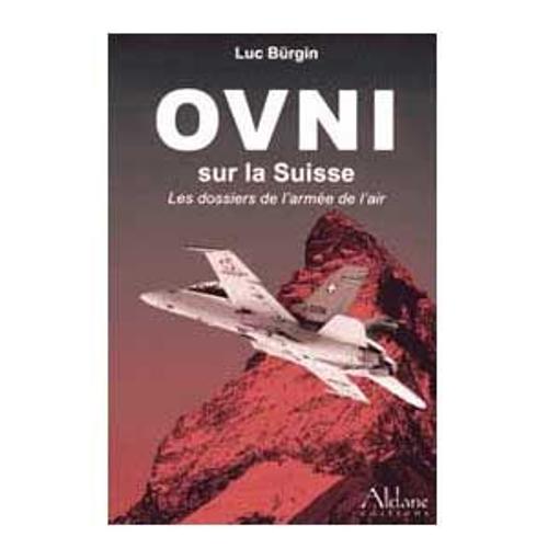 Ovni. Sur La Suisse. Les Dossiers De L'armée De L'air. Préface De Erich Von Däniken. Traduit De L'allemand