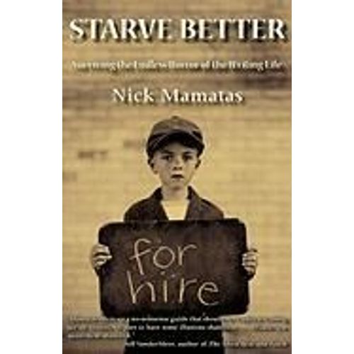 Starve Better: Surviving The Endless Horror Of The Writing Life