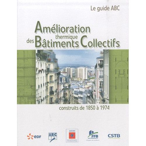Amélioration Thermique Des Bâtiments Collectifs Construits De 1850 À 1974 - Le Guide Abc