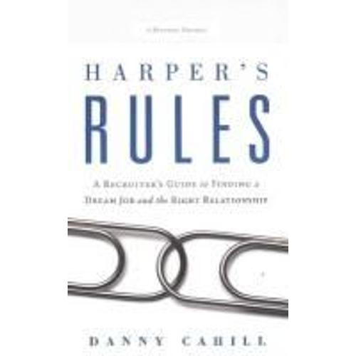 Harper's Rules: A Recruiter's Guide To Finding A Dream Job And The Right Relationship: A Business Parable