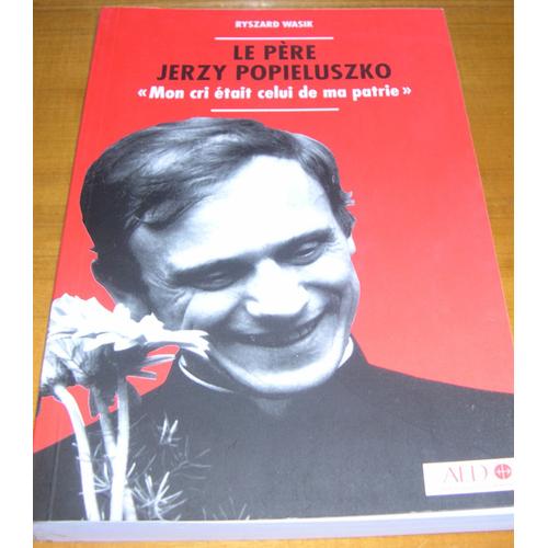 Le Père Jerzy Popieluszko "Mon Cri Était Celui De Ma Patire"