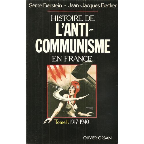 Histoire De L'anti-Communisme En France  - Tome 1  - 1917-40