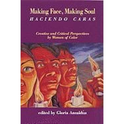 Making Face, Making Soul/Haciendo Caras: Creative And Critical Perspectives By Feminists Of Color