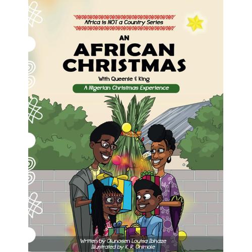 An African Christmas ; A Nigerian Christmas Experience (Africa Is Not A Country Series By Olunosen Louisa Ibhaze)