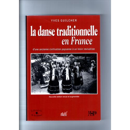 La Danse Traditionnelle En France D'une Ancienne Civilisation Paysanne À Un Loisir Revivaliste - Nouvelle Édition Revue Et Augmentée