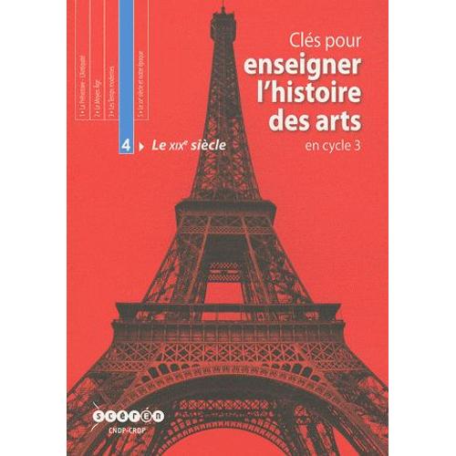 Clés Pour Enseigner L'histoire Des Arts En Cycle 3 - Tome 4, Le Xixe Siècle (1cédérom + 1 Cd Audio)