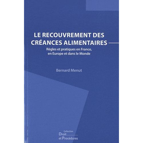 Le Recouvrement Des Créances Alimentaires - Règles Et Pratiques En France, En Europe Et Dans Le Monde