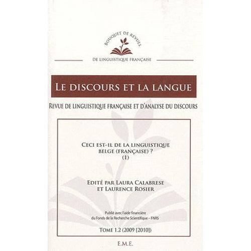 Le Discours Et La Langue N° 1.2/2009-2010 - Ceci Est-Il De La Linguistique Belge (Française) ? - Tome 1