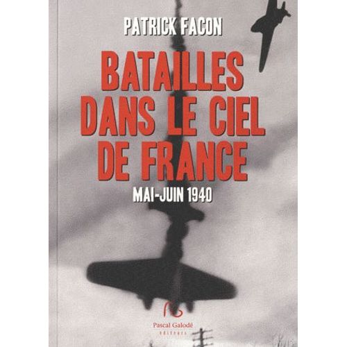 Batailles Dans Le Ciel De France - Mai-Juin 1940