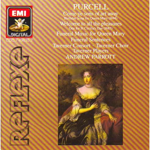 Henry Purcell :  Welcome To All The Pleasures Z339 (Ode For St Cecilia's Day 1683), Funeral Sentences, Come Ye Sons Of Art Away Z323, Funeral Music For  Queen Mary