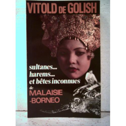 Sultanes, Harems, Et Betes Inconnues De Malaisie-Borneo