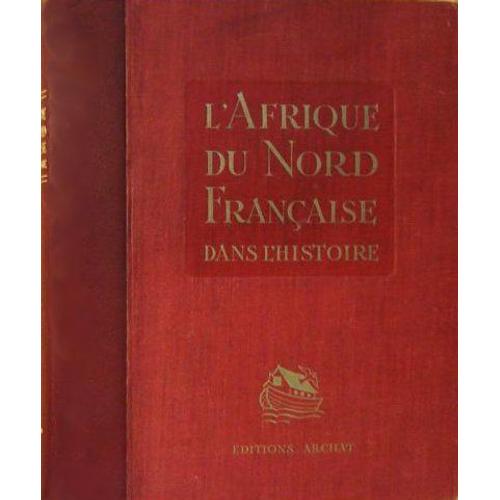 L' Afrique Du Nord Francaise Dans L' Histoire.