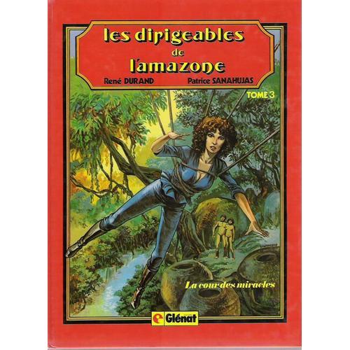 Les Dirigeables De L'amazone La Cour Des Miracles Tome 3